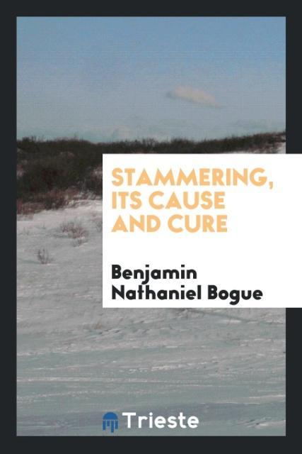 Stammering, its cause and cure als Taschenbuch von Benjamin Nathaniel Bogue - 0649129709