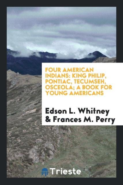 Four American Indians als Taschenbuch von Edson L. Whitney, Frances M. Perry - 0649144821