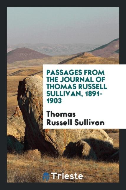 Passages from the journal of Thomas Russell Sullivan, 1891-1903 als Taschenbuch von Thomas Russell Sullivan - 0649150228