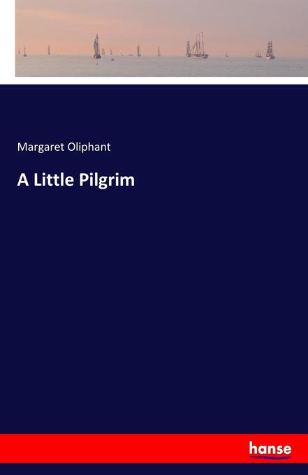 A Little Pilgrim als Buch von Margaret Oliphant
