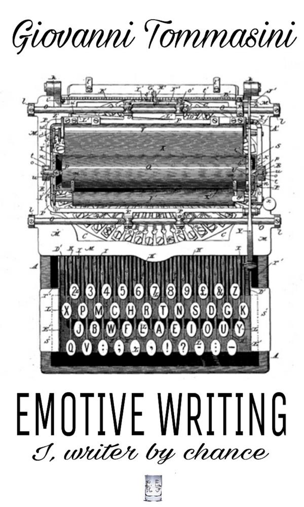 Emotive Writing. I, writer by chance als eBook Download von Giovanni Tommasini - Giovanni Tommasini