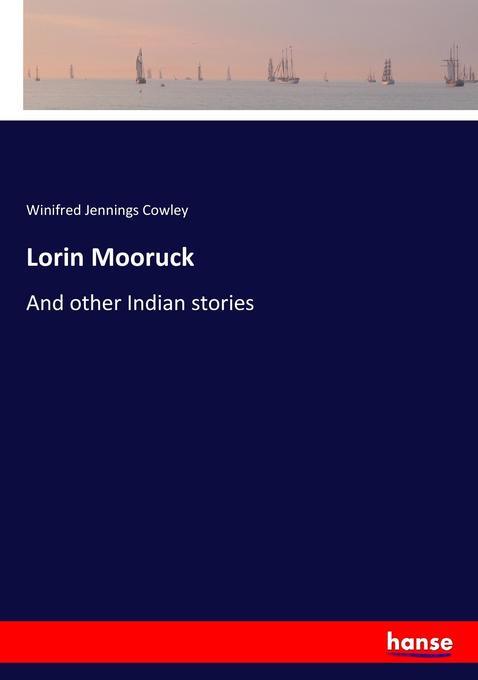 Lorin Mooruck: And other Indian stories Winifred Jennings Cowley Author