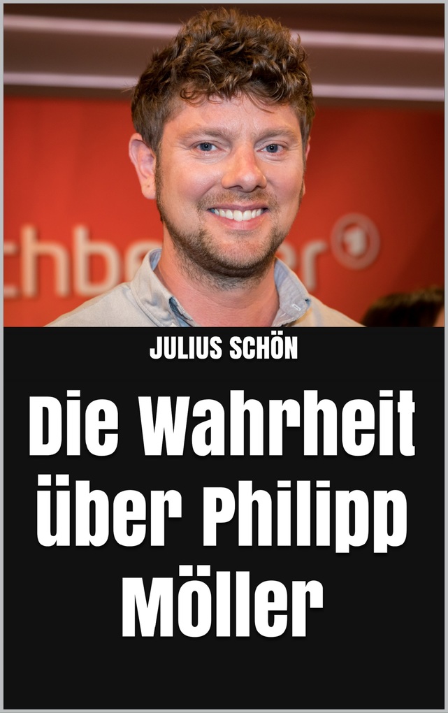 Die Wahrheit über Philipp Möller als eBook Download von Julius Schön - Julius Schön