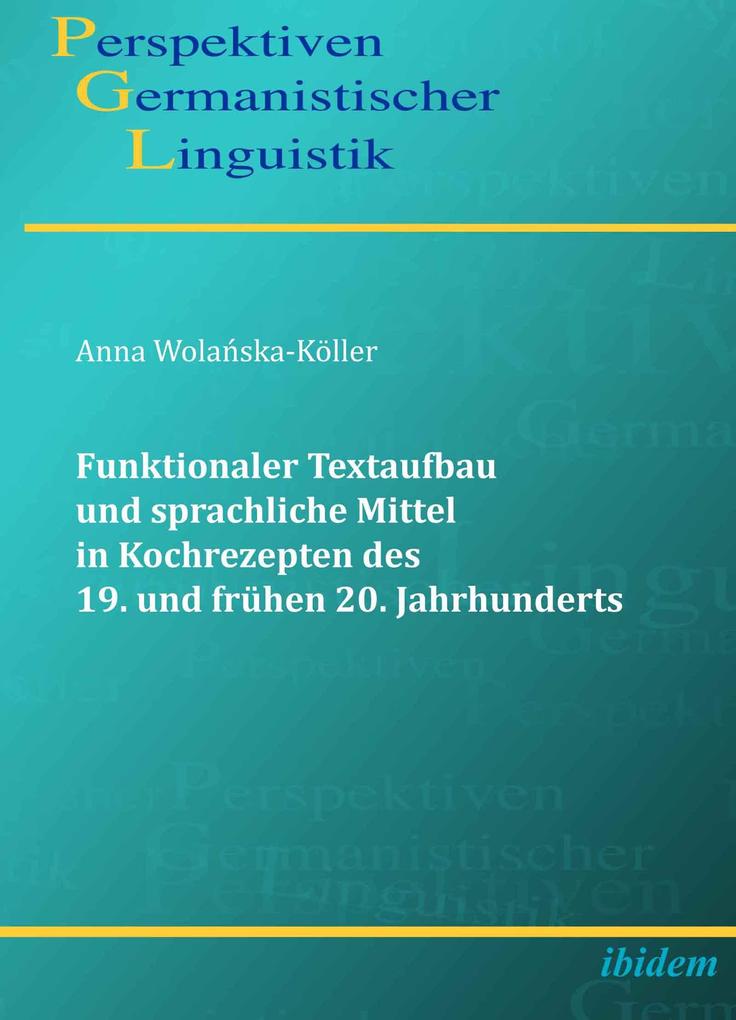 Funktionaler Textaufbau und sprachliche Mittel in Kochrezepten des 19. und frühen 20. Jahrhunderts