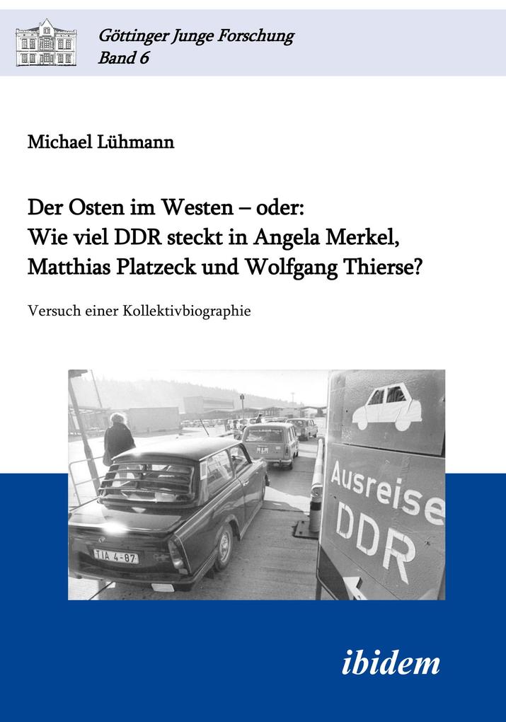 Der Osten im Westen ? oder: Wie viel DDR steckt in Angela Merkel, Matthias Platzeck und Wolfgang Thierse?