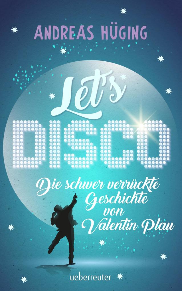 Let's disco!: Die schwer verrückte Geschichte von Valentin Plau Andreas Hüging Author