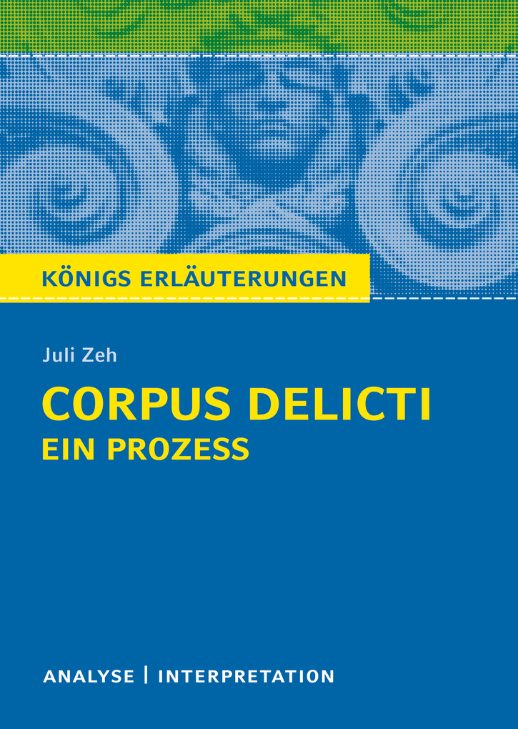 Corpus Delicti: Ein Prozess von Juli Zeh. Königs Erläuterungen.