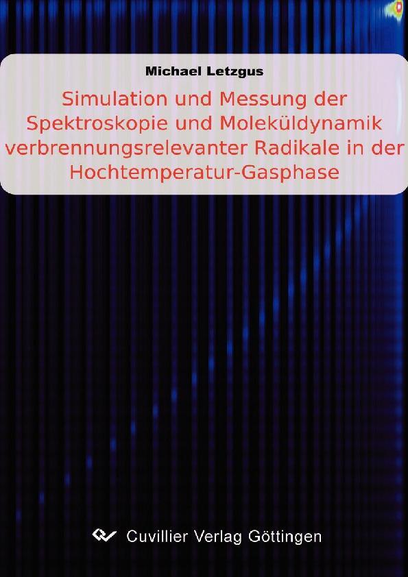 Simulation und Messung der Spektroskopie und Molek&#xFC;ldynamik verbrennungsrelevanter Radikale in der Hochtemperatur-Gasphase