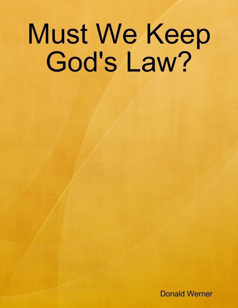 Must We Keep God´s Law? als eBook Download von Donald Werner - Donald Werner