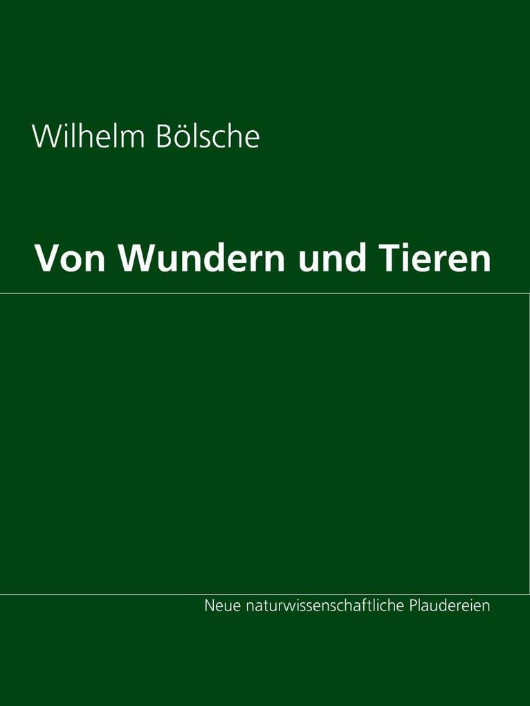 Von Wundern und Tieren als eBook Download von Wilhelm Bölsche - Wilhelm Bölsche