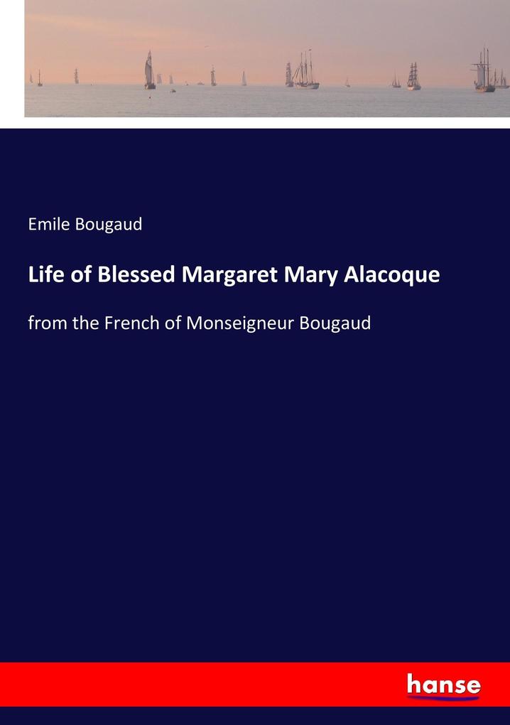 Life of Blessed Margaret Mary Alacoque als Buch von Emile Bougaud