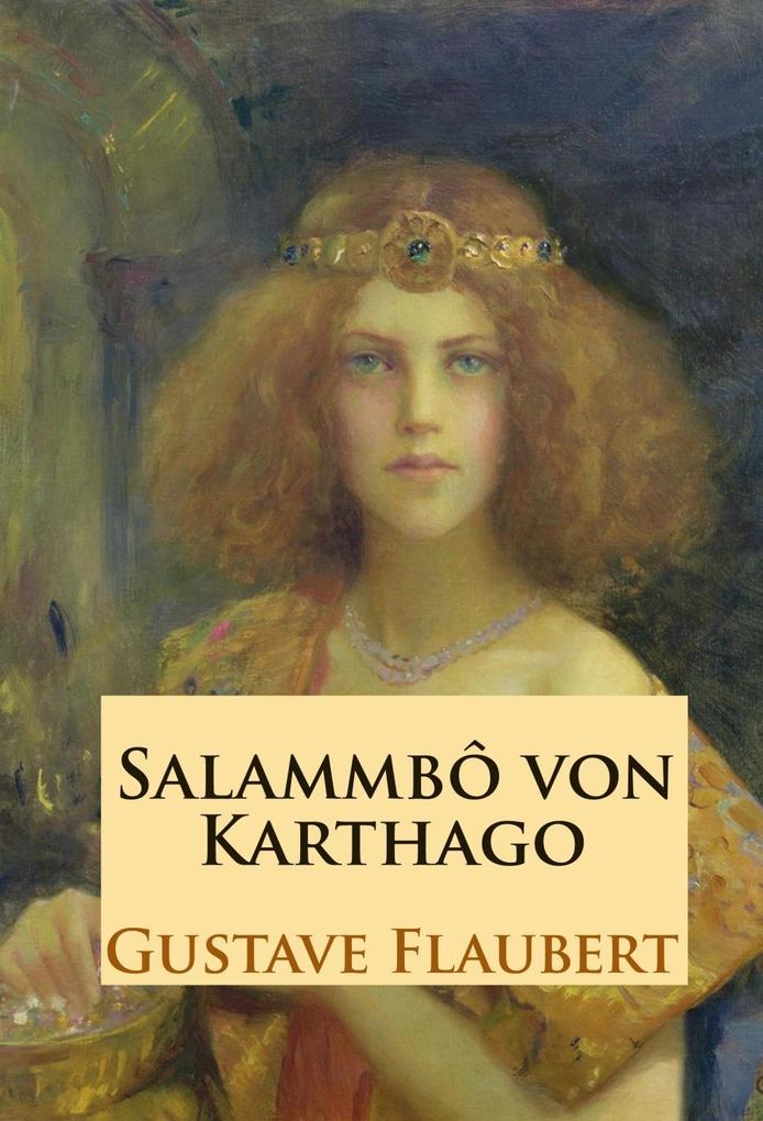 Salammbô: von Karthago - historischer Roman Gustave Flaubert Author