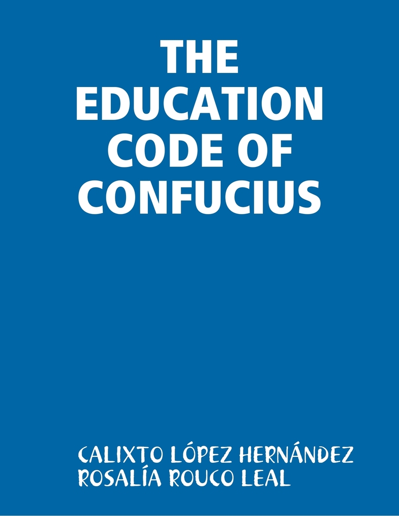 THE EDUCATION CODE OF CONFUCIUS als eBook Download von CALIXTO LÓPEZ HERNÁNDEZ, ROSALÍA ROUCO LEAL - CALIXTO LÓPEZ HERNÁNDEZ, ROSALÍA ROUCO LEAL