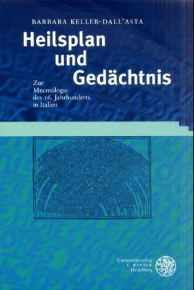 Heilsplan und Gedächtnis: Zur Mnemologie des 16. Jahrhunderts in Italien (Studia Romanica)