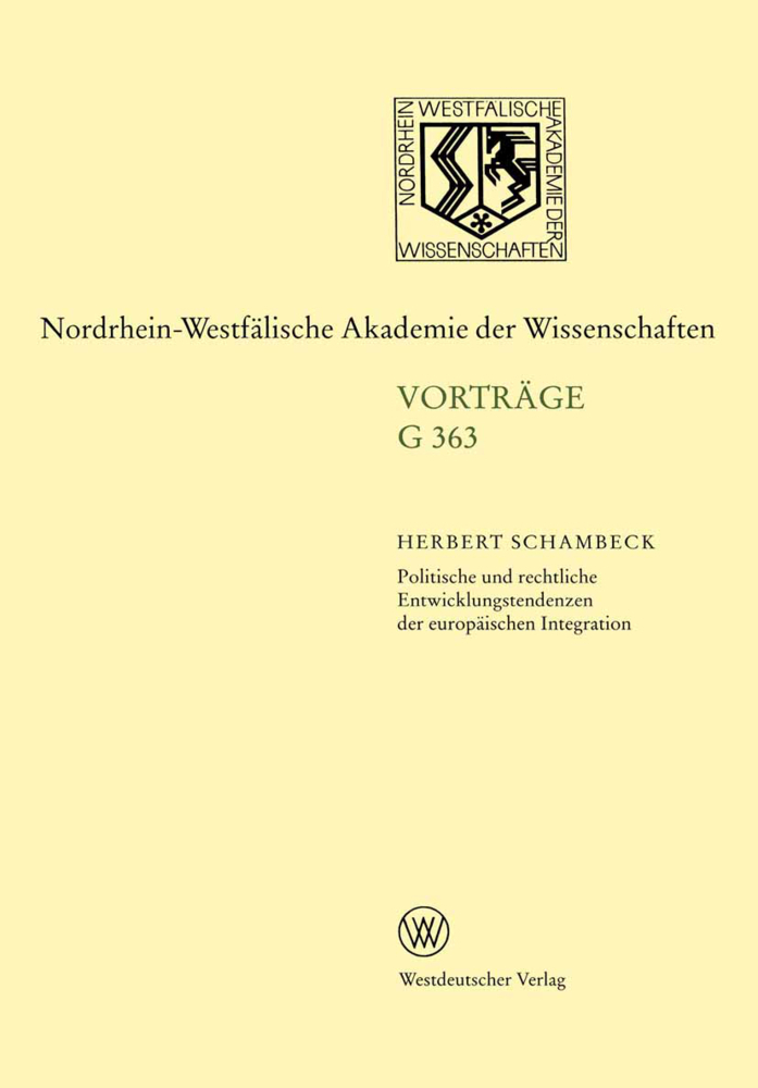 Politische und rechtliche Entwicklungstendenzen der europÃ¤ischen Integration: 399. Sitzung am 19. Februar 1997 in DÃ¼sseldorf Herbert Schambeck Autho