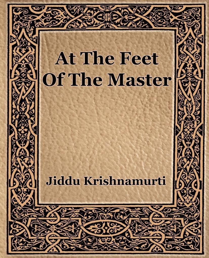 At The Feet Of The Master Jiddu Krishnamurti Author