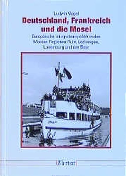 Deutschland, Frankreich und die Mosel (Düsseldorfer Schriften zur Neueren Landesgeschichte und zur Geschichte Nordrhein-Westfalens)