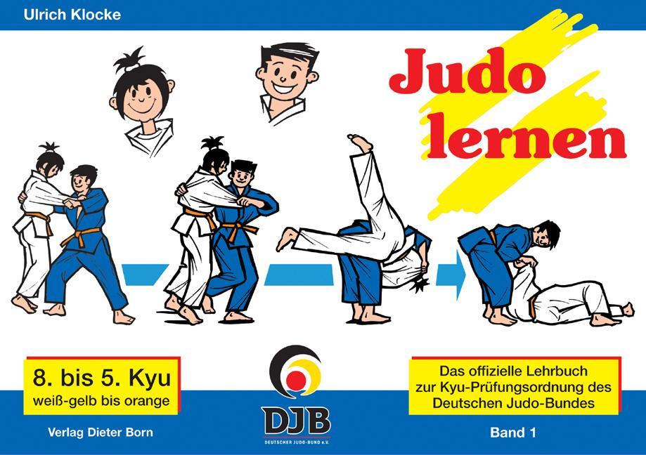 Das offizielle Lehrbuch des Deutschen Judo Bundes (DJB) e.V. zur Kyu-Prüfungsordnung / Judo lernen: 8. bis 5. Kyu, weiss-gelb bis orange: 8. bis 5. ... für Kyu-Grade (ab 1. August 2005)