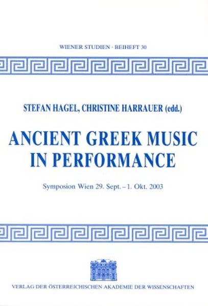 Ancient Greek Music in Perfomance: Symposion Wien 29. Sept. - 1. Okt. 2003 (Wiener Studien Beihefte, Band 30)