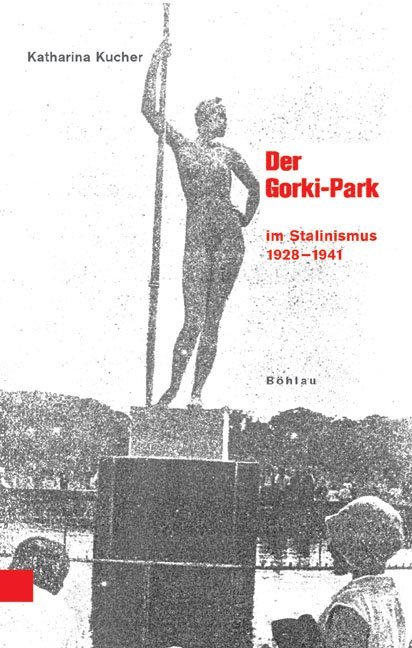 Der Gorki-Park. Freizeitkultur im Stalinismus 1928-1941 (Beiträge zur Geschichte Osteuropas, Band 42)