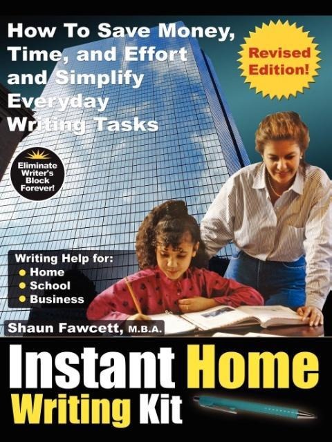 Instant Home Writing Kit - How To Save Money, Time, and Effort and Simplify Everyday Writing Tasks (Revised Edition) als Taschenbuch von Shaun Fawcett - 0978170024