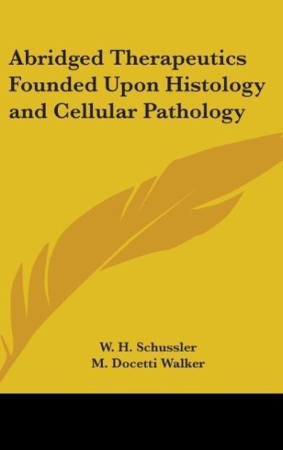 Abridged Therapeutics Founded Upon Histology and Cellular Pathology als Buch von W. H. Schussler - W. H. Schussler