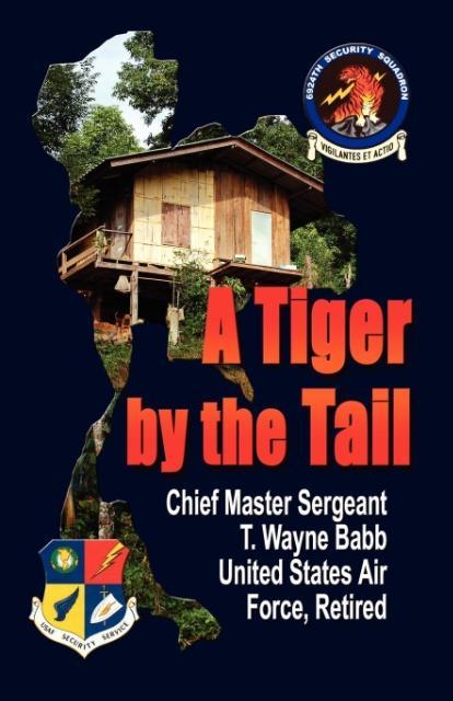 A Tiger by the Tail als Taschenbuch von Chief Master Sgt T. Wayn Babb Usaf Ret - 1601451547