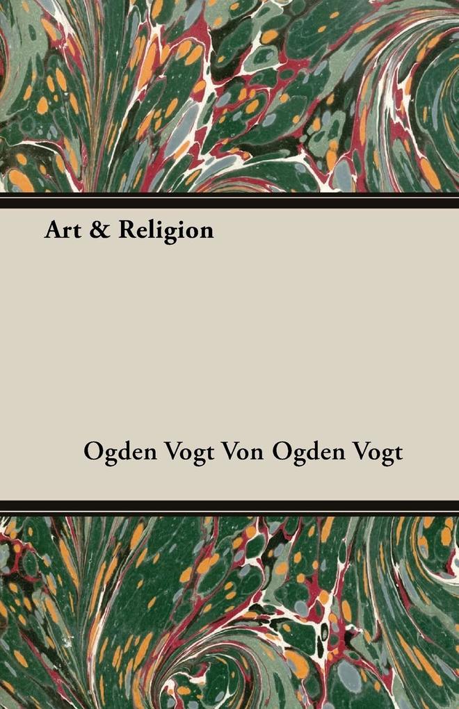 Art & Religion als Taschenbuch von Ogden Vogt von Ogden Vogt, von Ogden Vogt - 1406752967