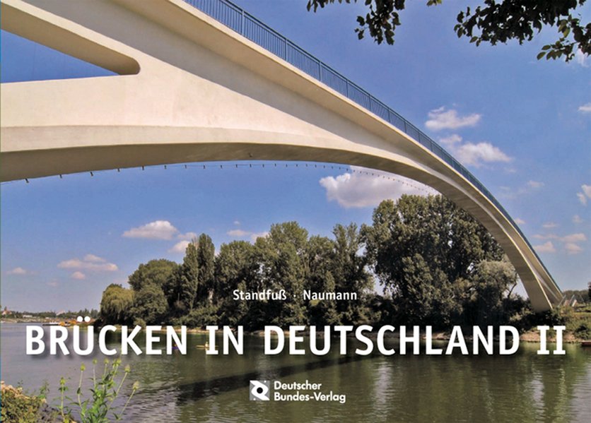 Brücken in Deutschland II für Straßen und Wege: Der zweite Fotobildband deutscher Brückenbaukunst: Der Fotobildband deutscher Brückenbaukunst