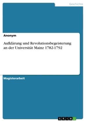 Aufklärung und Revolutionsbegeisterung an der Universität Mainz 1782-1792 als Buch von