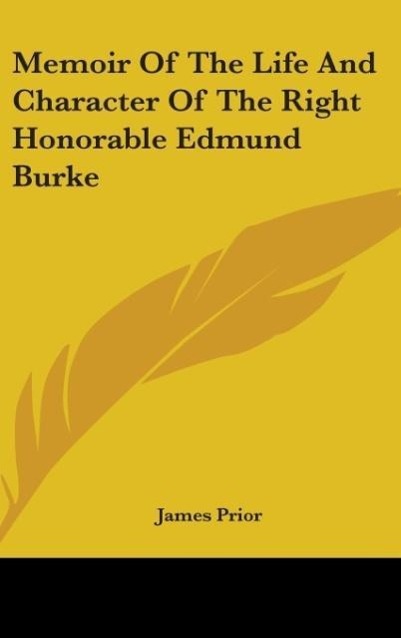 Memoir Of The Life And Character Of The Right Honorable Edmund Burke als Buch von James Prior - James Prior