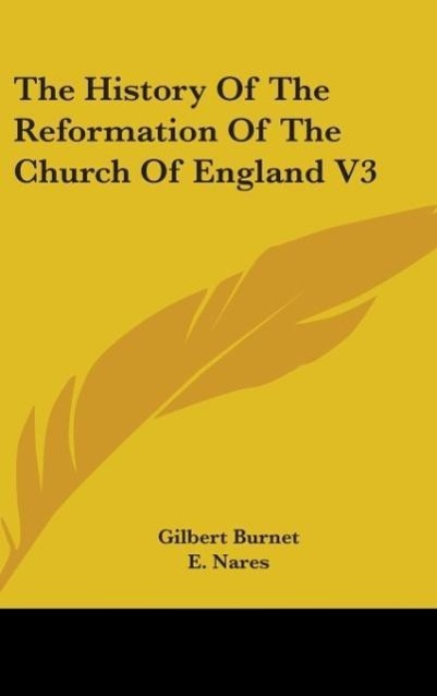 The History Of The Reformation Of The Church Of England V3 als Buch von Gilbert Burnet - Gilbert Burnet