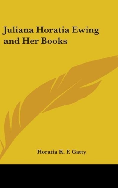 Juliana Horatia Ewing And Her Books als Buch von Horatia K. F. Gatty - Horatia K. F. Gatty