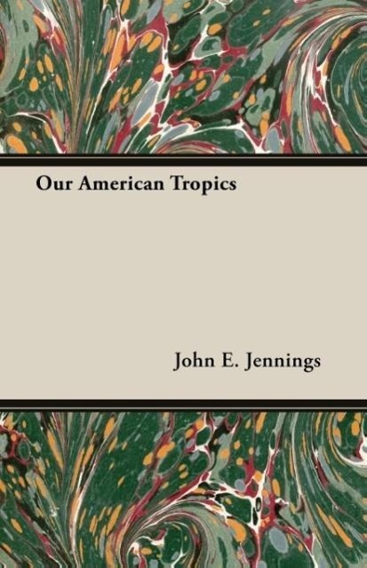 Our American Tropics als Taschenbuch von John E. Jennings - 1406742708