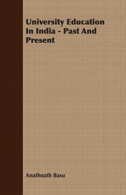 University Education In India - Past And Present als Taschenbuch von Anathnath Basu - 1406774200