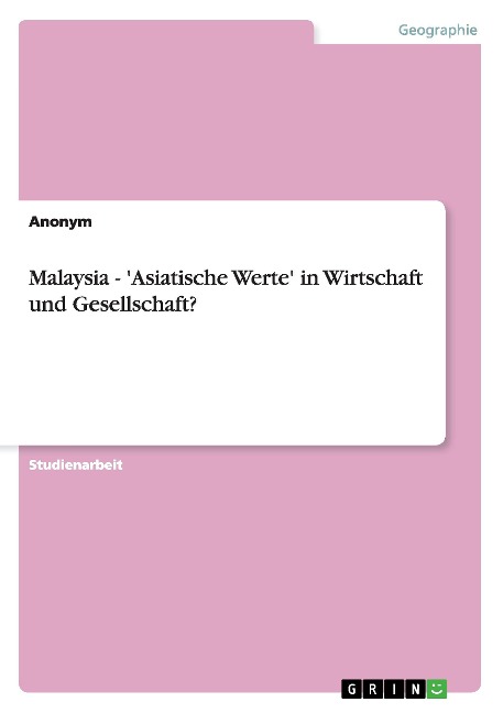 Malaysia - ´Asiatische Werte´ in Wirtschaft und Gesellschaft? als Buch von