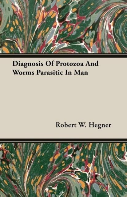 Diagnosis Of Protozoa And Worms Parasitic In Man als Taschenbuch von Robert W. Hegner - 1408602350