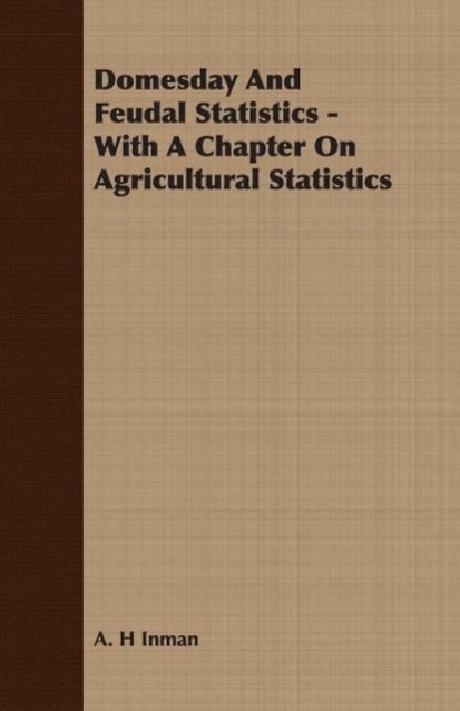 Domesday And Feudal Statistics - With A Chapter On Agricultural Statistics als Taschenbuch von A. H Inman - 1408602792