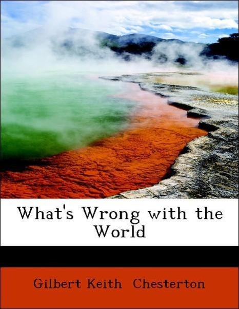What´s Wrong with the World als Taschenbuch von Gilbert Keith Chesterton - 1434603946