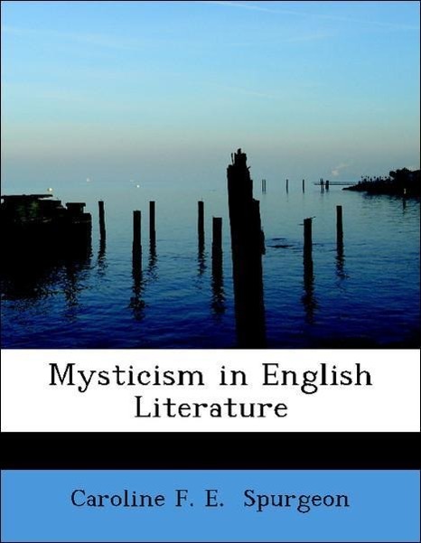 Mysticism in English Literature als Taschenbuch von Caroline F. E. Spurgeon - 1434623505