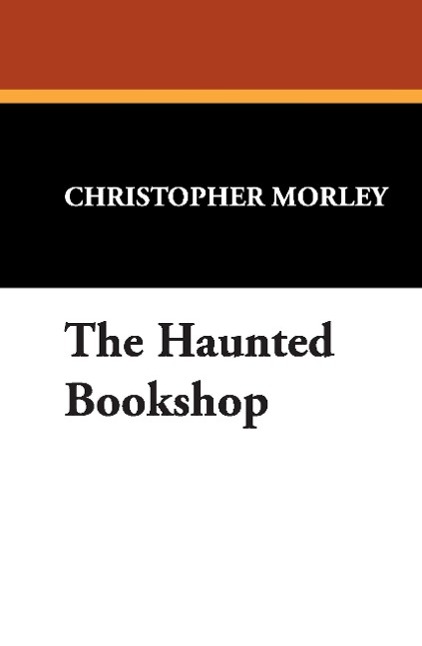 The Haunted Bookshop als Buch von Christopher Morley - Christopher Morley