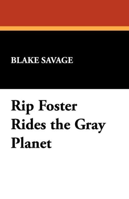 Rip Foster Rides the Gray Planet als Taschenbuch von Blake Savage - 1434499170