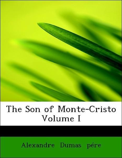 The Son of Monte-Cristo Volume I als Taschenbuch von Alexandre Dumas pére - 1434644685