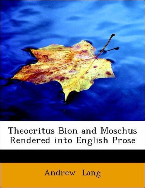 Theocritus Bion and Moschus Rendered into English Prose als Taschenbuch von Andrew Lang - 1434667537