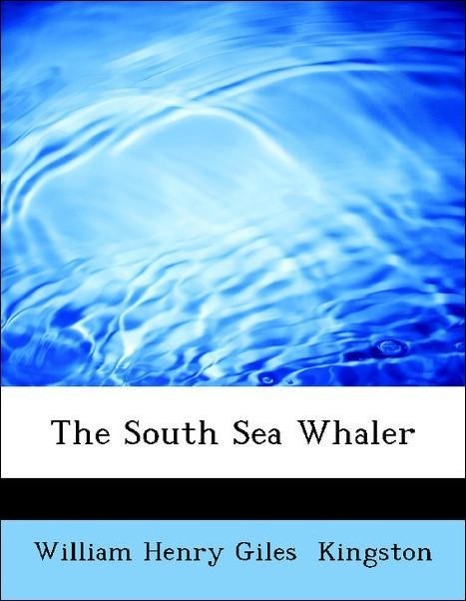 The South Sea Whaler als Taschenbuch von William Henry Giles Kingston - 1434686612