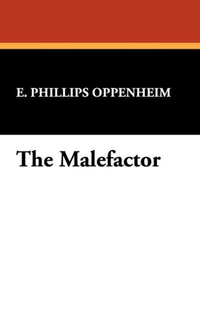 The Malefactor als Buch von E. Phillips Oppenheim - E. Phillips Oppenheim