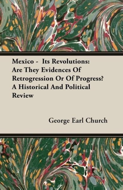 Mexico - Its Revolutions als Taschenbuch von George Earl Church - 1408628066