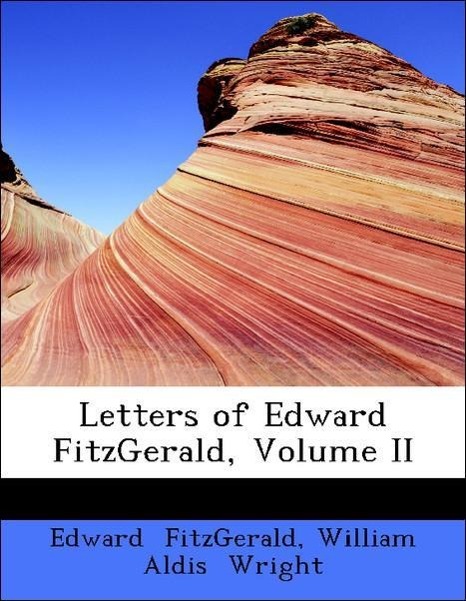Letters of Edward FitzGerald, Volume II als Taschenbuch von Edward Fitzgerald, William Aldis Wright - 1437506275