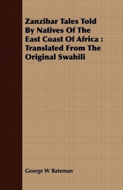 Zanzibar Tales Told By Natives Of The East Coast Of Africa als Taschenbuch von George W Bateman - 1408697572