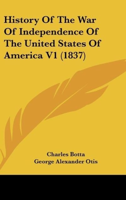 History Of The War Of Independence Of The United States Of America V1 (1837) - Charles Botta